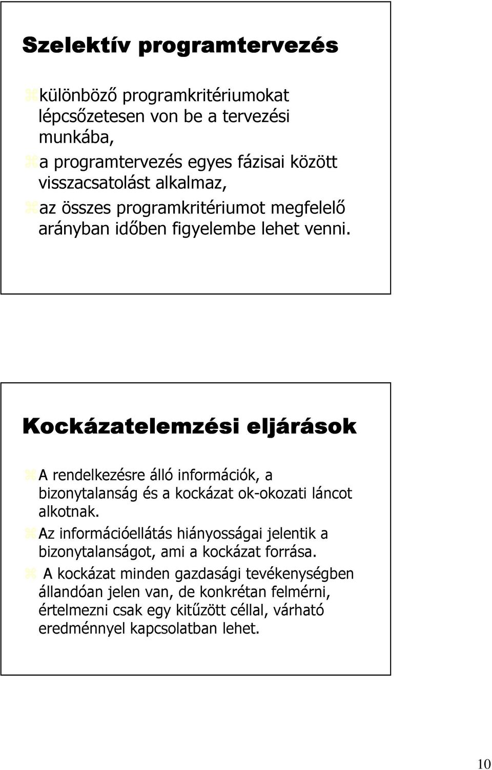 Kockázatelemz zatelemzési eljárások A rendelkezésre álló információk, a bizonytalanság és a kockázat ok-okozati láncot alkotnak.