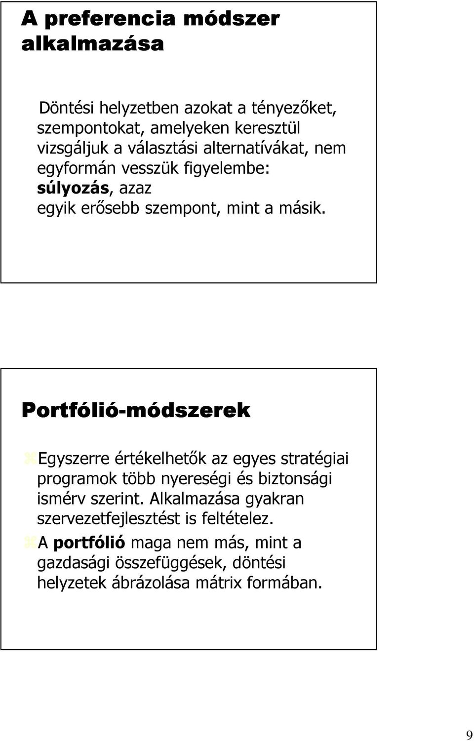 Portfóli lió-módszerek Egyszerre értékelhetık az egyes stratégiai programok több nyereségi és biztonsági ismérv szerint.