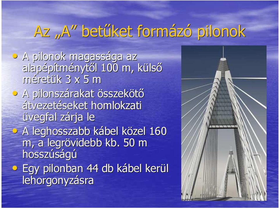 átvezetéseket homlokzati üvegfal zárja z le A leghosszabb kábel k közel k