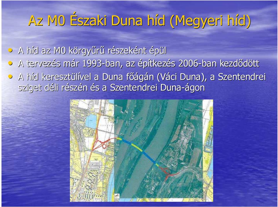 2006-ban kezdődött A híd hd keresztülível a Duna főágán f n (Váci