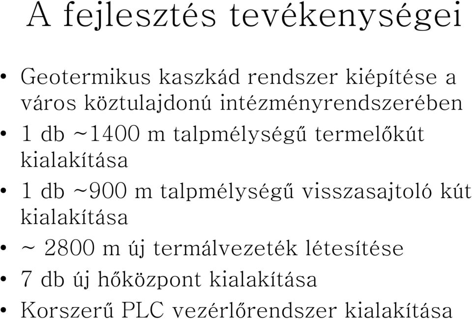kialakítása 1 db ~900 m talpmélységű visszasajtoló kút kialakítása ~ 2800 m új