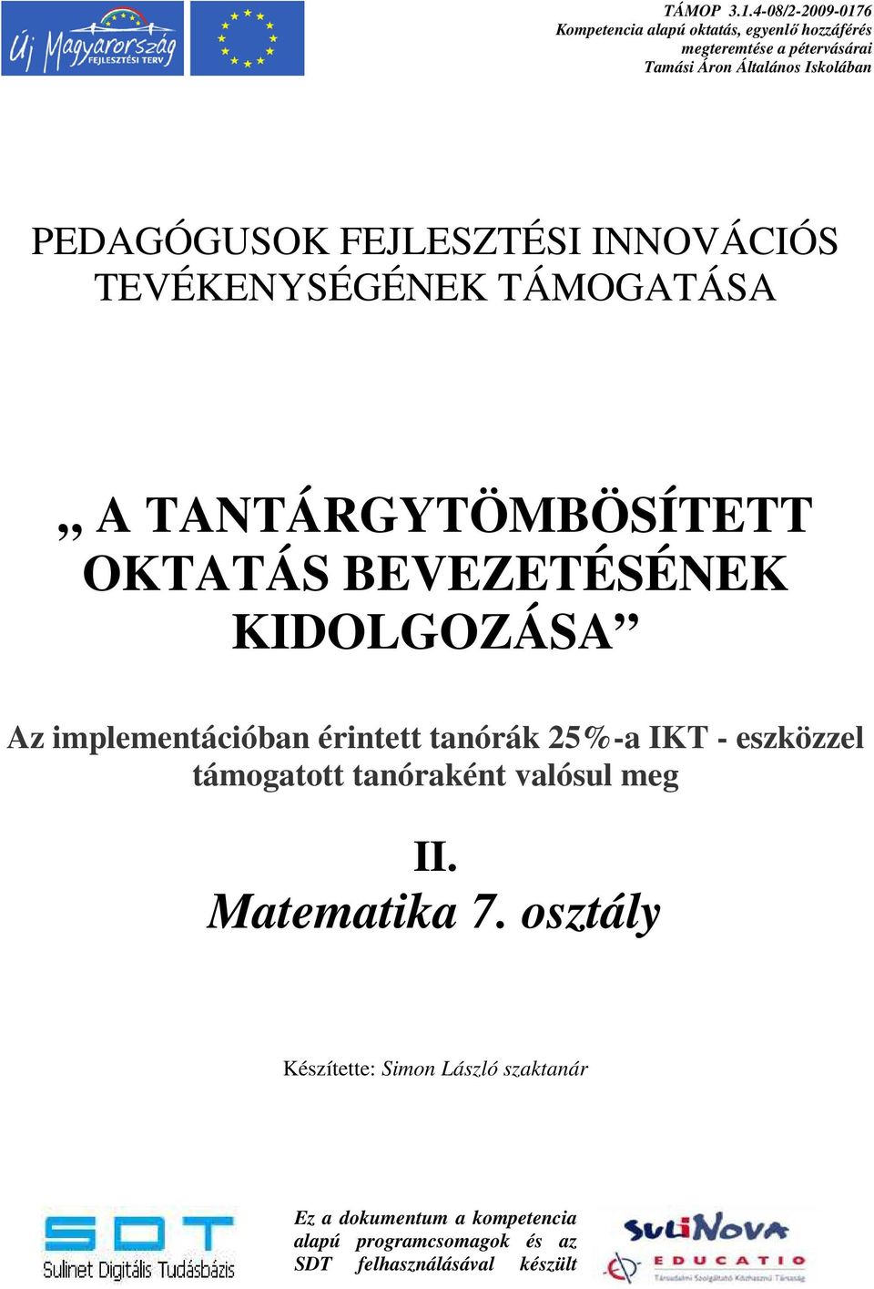 PEDAGÓGUSOK FEJLESZTÉSI INNOVÁCIÓS TEVÉKENYSÉGÉNEK TÁMOGATÁSA A TANTÁRGYTÖMBÖSÍTETT OKTATÁS BEVEZETÉSÉNEK KIDOLGOZÁSA Az