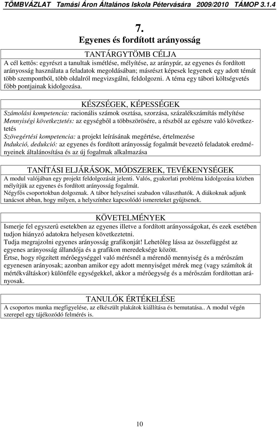 másrészt képesek legyenek egy adott témát több szempontból, több oldalról megvizsgálni, feldolgozni. A téma egy tábori költségvetés fıbb pontjainak kidolgozása.