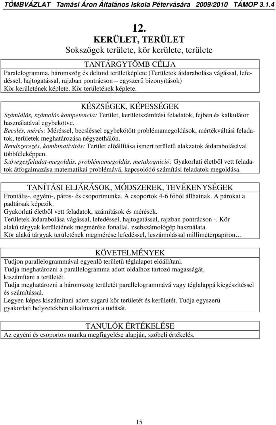 pontrácson egyszerő bizonyítások) Kör kerületének képlete. Kör területének képlete.