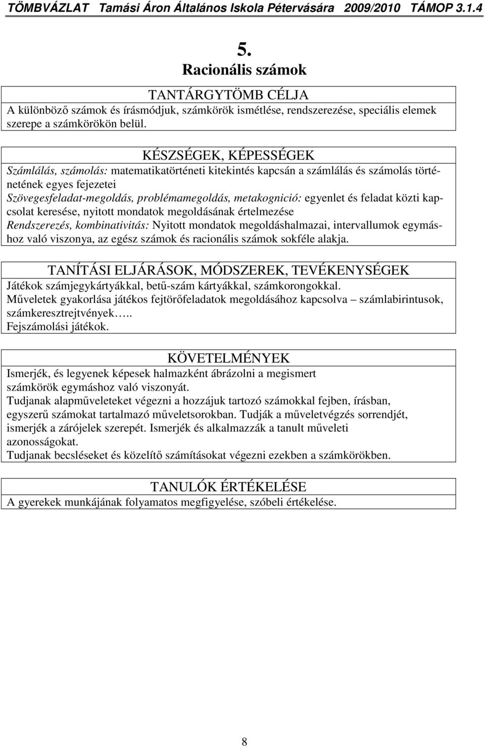 KÉSZSÉGEK, KÉPESSÉGEK Számlálás, számolás: matematikatörténeti kitekintés kapcsán a számlálás és számolás történetének egyes fejezetei Szövegesfeladat-megoldás, problémamegoldás, metakognició: