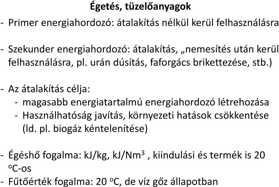 ) - Az átalakítás célja: - magasabb energiatartalmú energiahordozó létrehozása - Használhatóság javítás, környezeti hatások