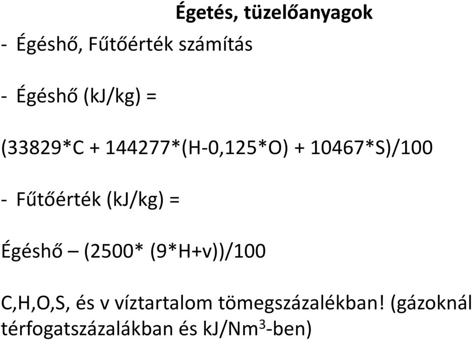 Fűtőérték (kj/kg) = Égéshő (2500* (9*H+v))/100 C,H,O,S, és v