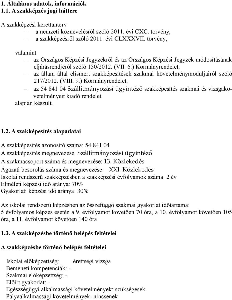 ) Kormányrendelet, az állam által elismert szakképesítések szakmai követelménymoduljairól szóló 217/2012. (VIII. 9.