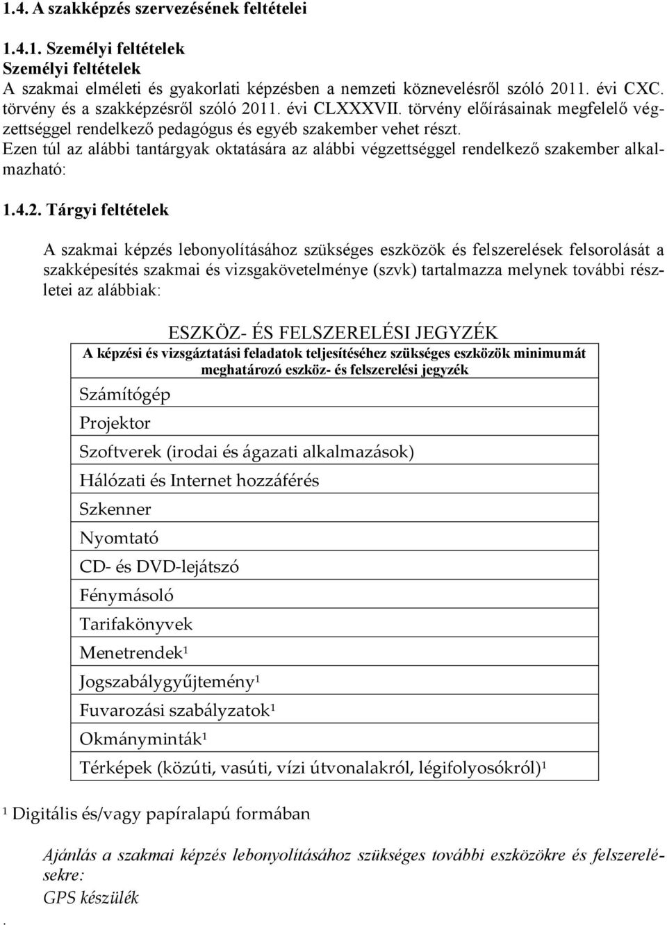 Ezen túl az alábbi tantárgyak oktatására az alábbi végzettséggel rendelkező szakember alkalmazható: 1.4.2.