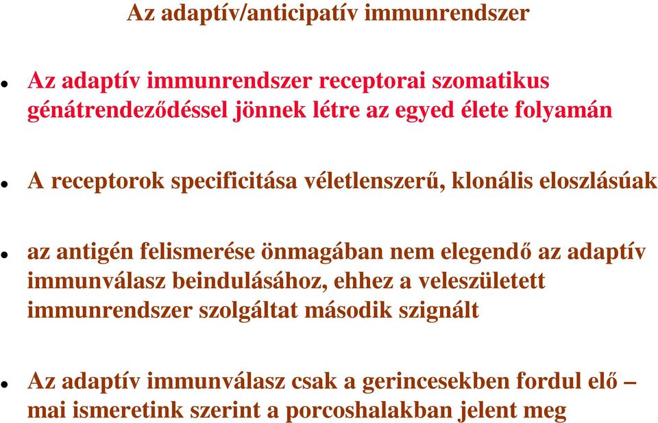 felismerése önmagában nem elegendő az adaptív immunválasz beindulásához, ehhez a veleszületett immunrendszer