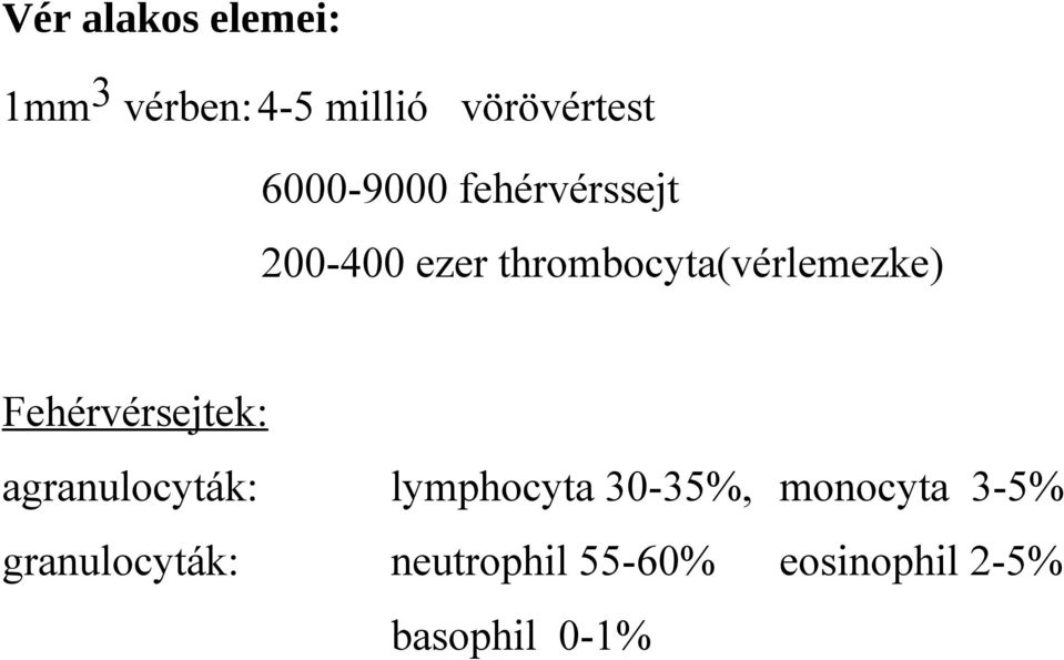 Fehérvérsejtek: agranulocyták: lymphocyta 30-35%, monocyta