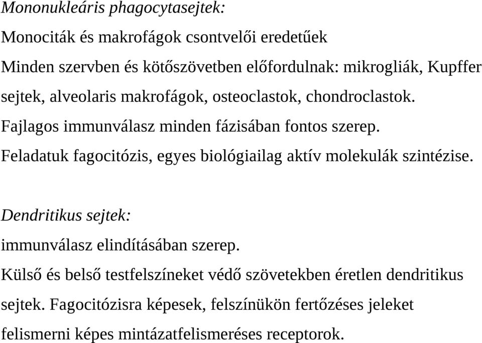 Feladatuk fagocitózis, egyes biológiailag aktív molekulák szintézise. Dendritikus sejtek: immunválasz elindításában szerep.