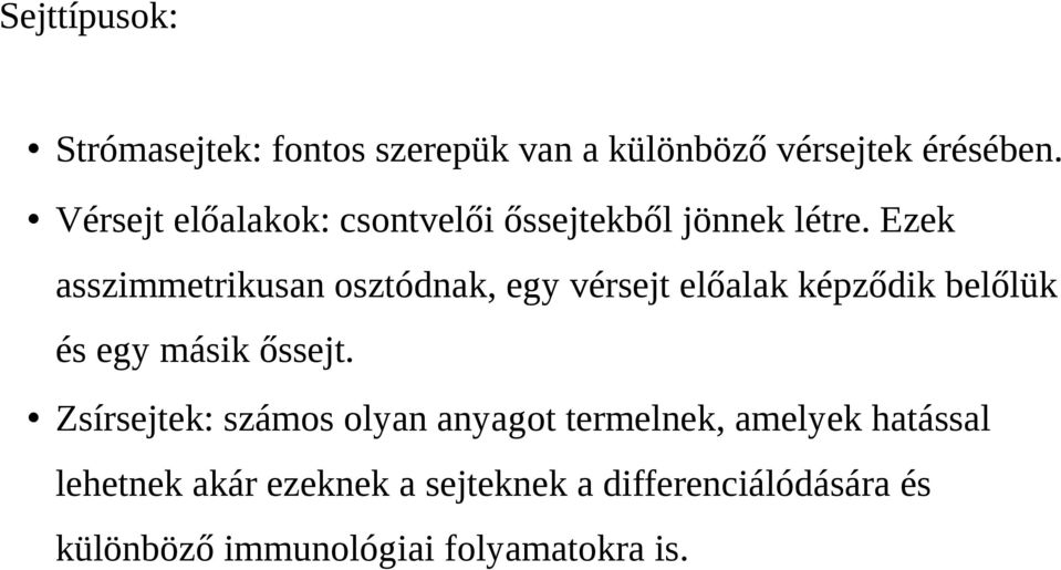 Ezek asszimmetrikusan osztódnak, egy vérsejt előalak képződik belőlük és egy másik őssejt.