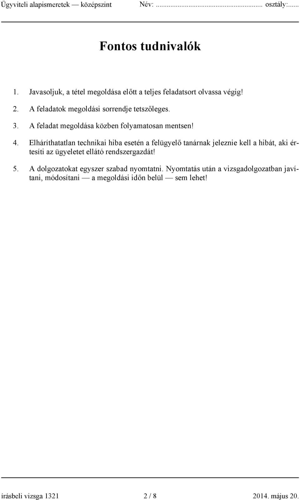 Elháríthatatlan technikai hiba esetén a felügyelő tanárnak jeleznie kell a hibát, aki értesíti az ügyeletet ellátó