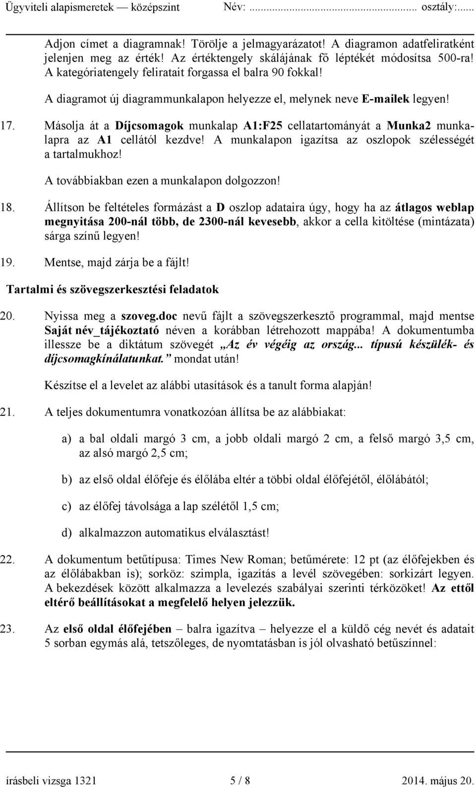 Másolja át a Díjcsomagok munkalap A1:F25 cellatartományát a Munka2 munkalapra az A1 cellától kezdve! A munkalapon igazítsa az oszlopok szélességét a tartalmukhoz!