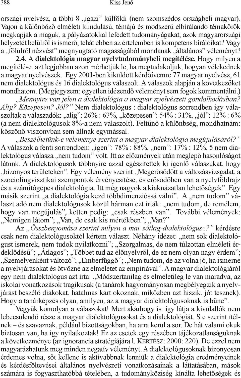 ebben az értelemben is kompetens bírálóikat? Vagy a fölülről nézvést megnyugtató magasságából mondanak általános véleményt? 2.4. A dialektológia magyar nyelvtudománybeli megítélése.