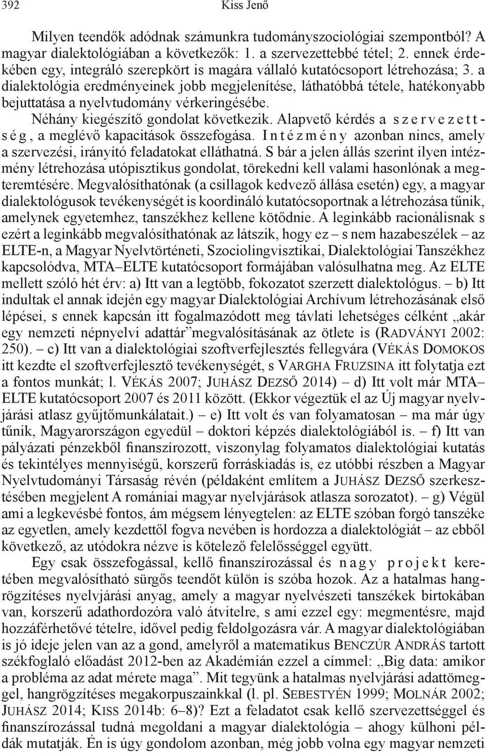 a dialektológia eredményeinek jobb megjelenítése, láthatóbbá tétele, hatékonyabb bejuttatása a nyelvtudomány vérkeringésébe. Néhány kiegészítő gondolat következik.