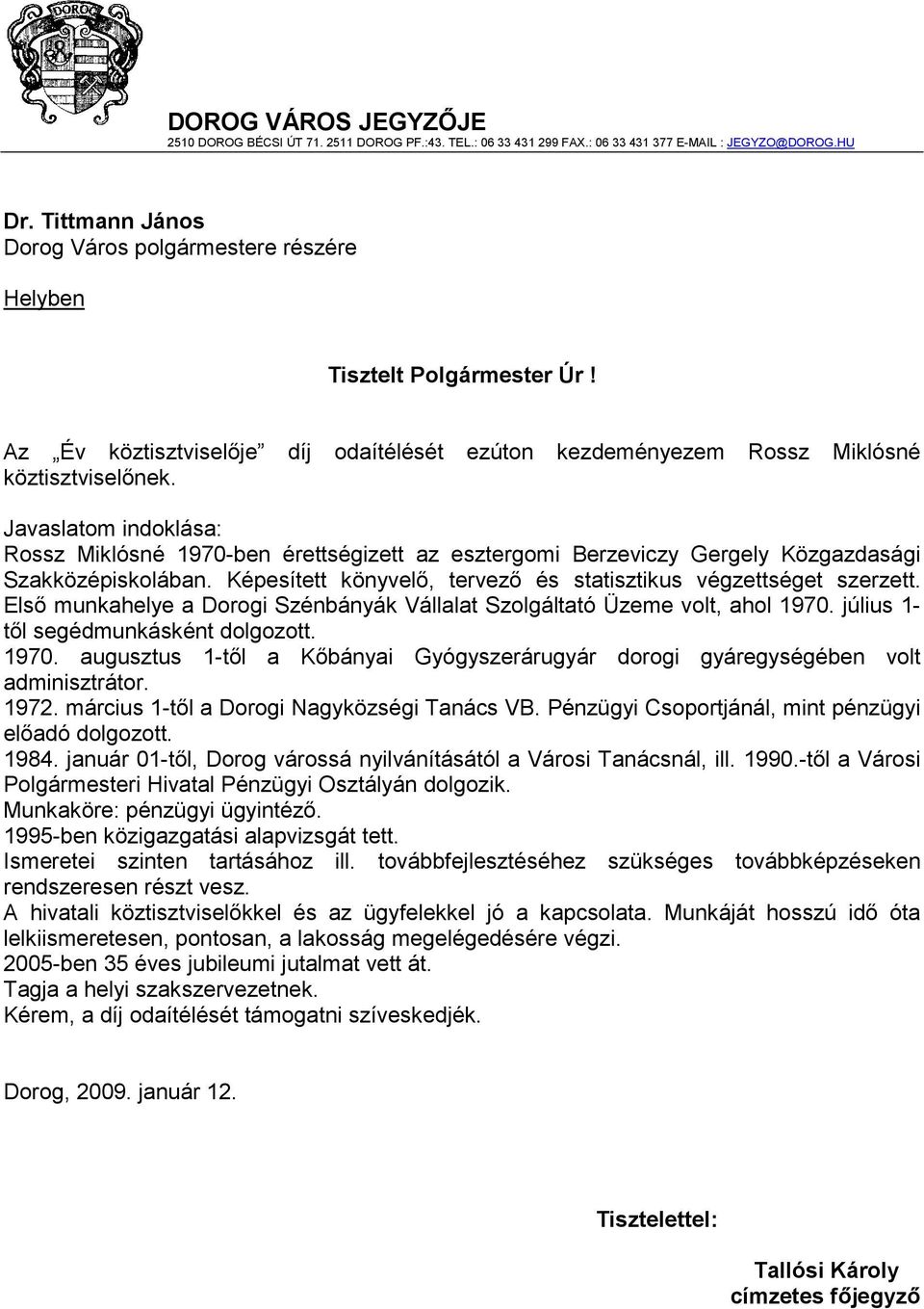 Javaslatom indoklása: Rossz Miklósné 1970-ben érettségizett az esztergomi Berzeviczy Gergely Közgazdasági Szakközépiskolában. Képesített könyvelő, tervező és statisztikus végzettséget szerzett.