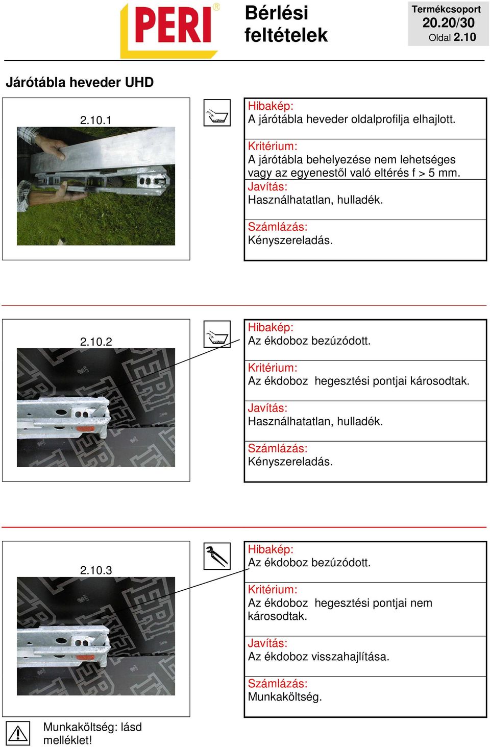 2 Az ékdoboz bezúzódott. Az ékdoboz hegesztési pontjai károsodtak. 2.10.