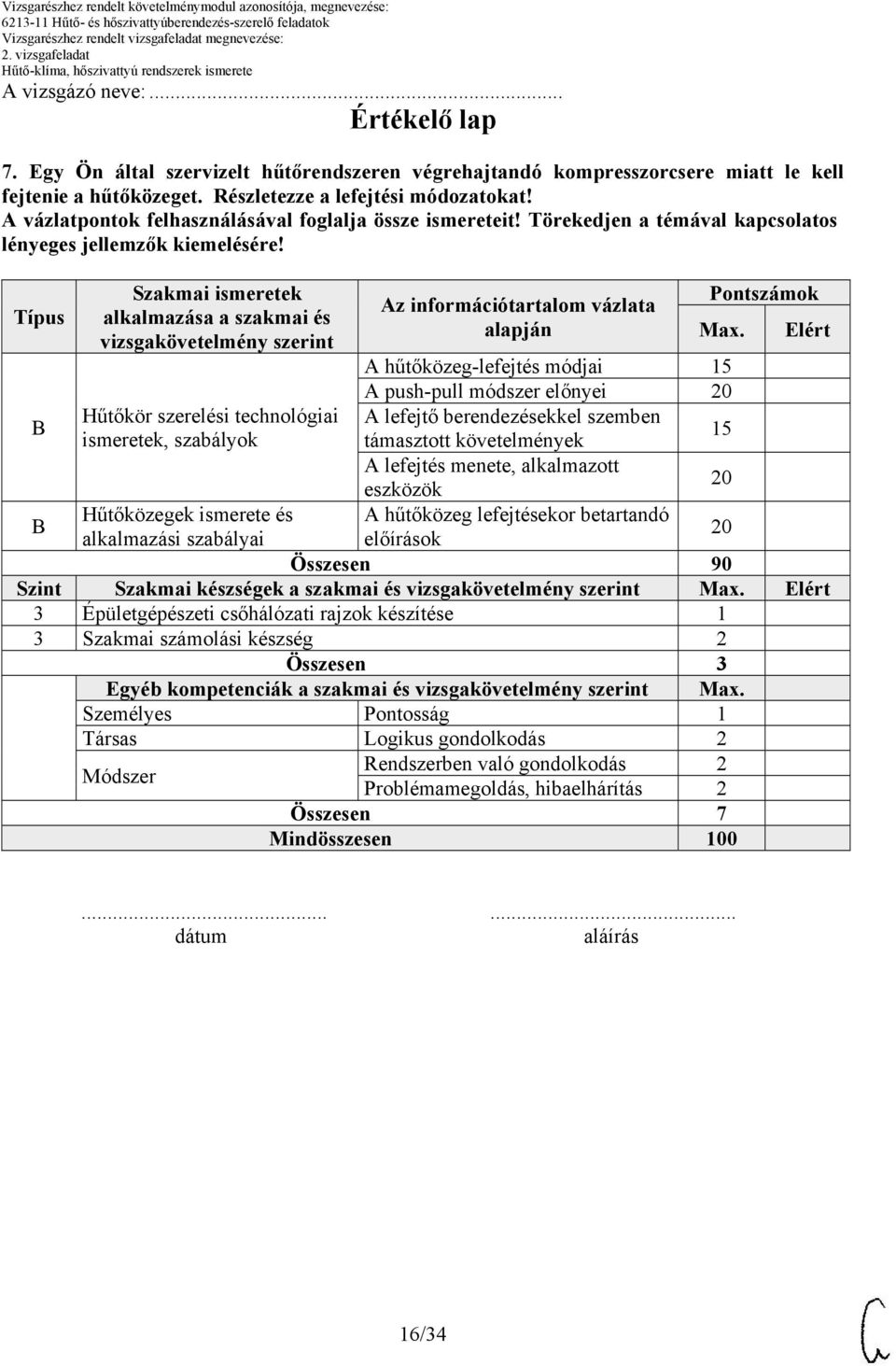 A hűtőközeg-lefejtés módjai 15 A push-pull módszer előnyei A lefejtő berendezésekkel szemben támasztott követelmények 15 A lefejtés menete, alkalmazott eszközök A hűtőközeg lefejtésekor betartandó