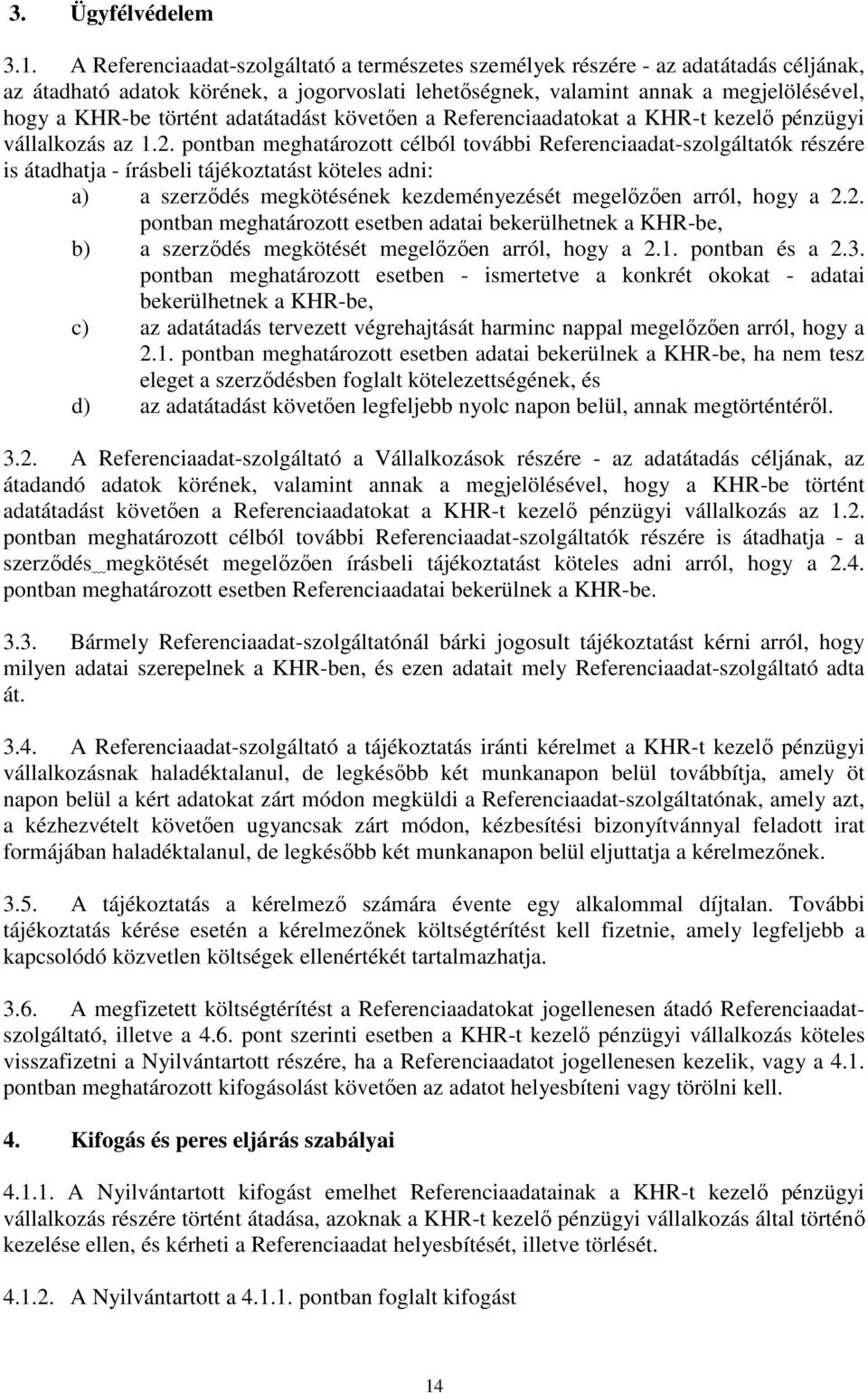 adatátadást követően a Referenciaadatokat a KHR-t kezelő pénzügyi vállalkozás az 1.2.