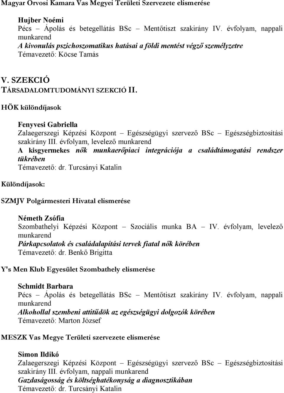 HÖK különdíjasok Fenyvesi Gabriella Zalaegerszegi Képzési Központ Egészségügyi szervező BSc Egészségbiztosítási szakirány III.