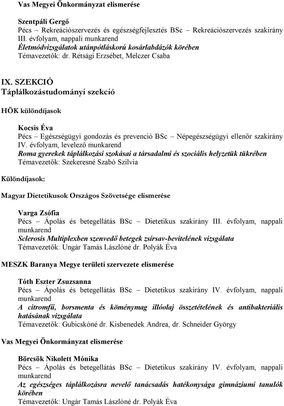 SZEKCIÓ Táplálkozástudományi szekció HÖK különdíjasok Kocsis Éva Pécs Egészségügyi gondozás és prevenció BSc Népegészségügyi ellenőr szakirány IV.