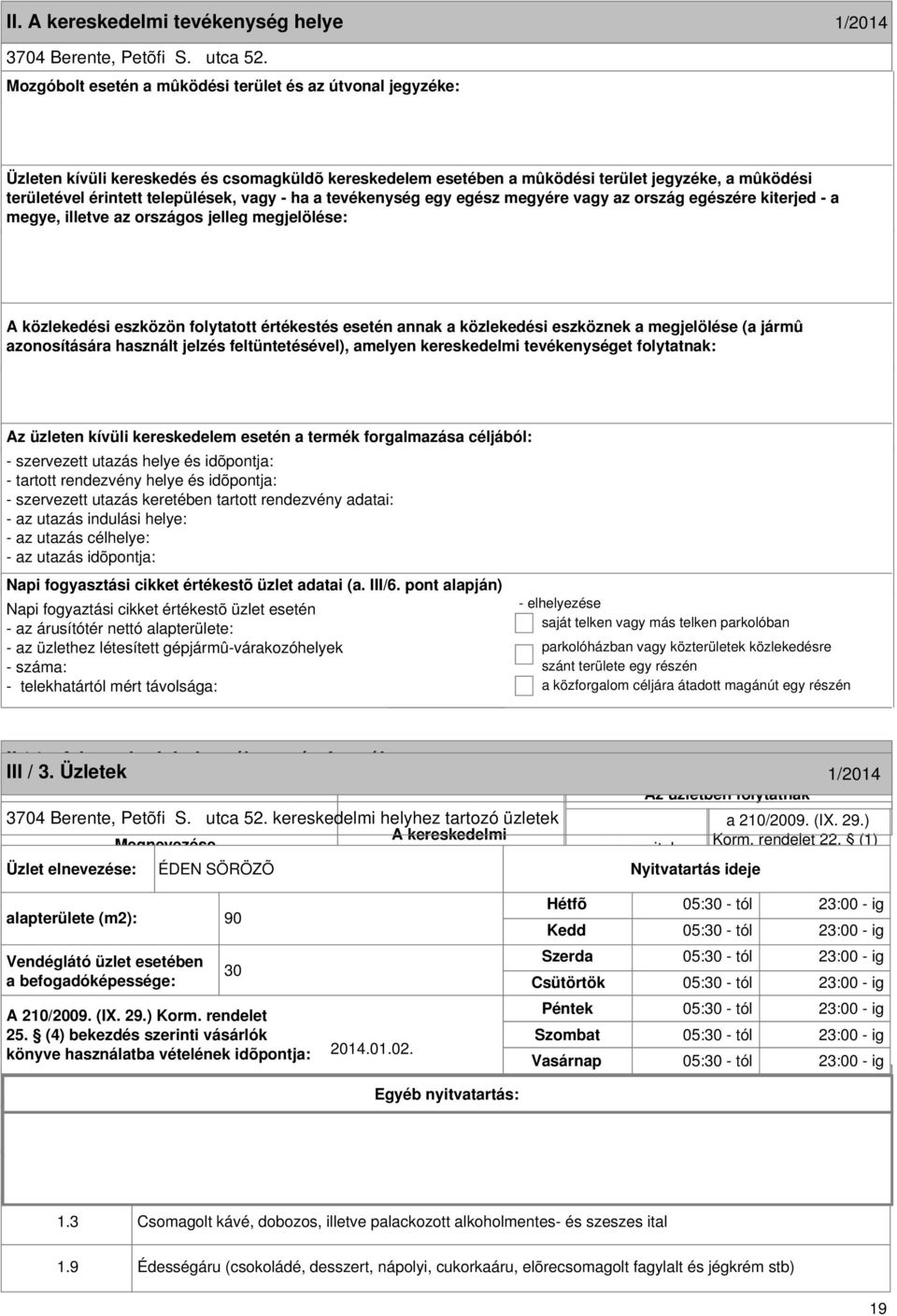 A kereskedelmi formája 1/2014 III / 3. Üzletek 1/2014 Az üzletben folytatnak 3704 Berente, Petõfi S. utca 52. kereskedelmi helyhez tartozó üzletek a 210/2009. (IX. 29.