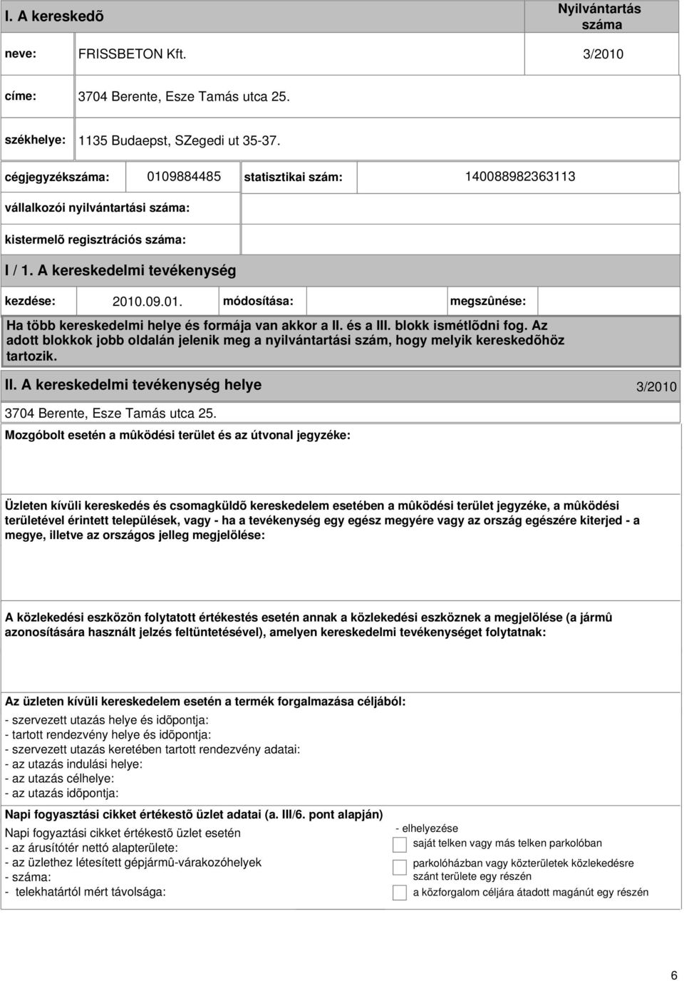 és a III. blokk ismétlõdni fog. Az adott blokkok jobb oldalán jelenik meg a nyilvántartási szám, hogy melyik kereskedõhöz tartozik. II. A kereskedelmi helye 3/2010 3704 Berente, Esze Tamás utca 25.