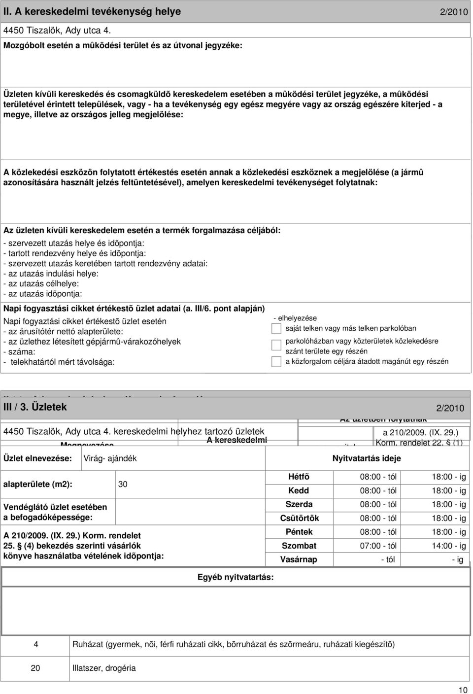 formája III / 3. Üzletek 2/2010 2/2010 4450 Tiszalök, Ady utca 4. kereskedelmi helyhez tartozó üzletek Megnevezése Korm. rendelet 22.