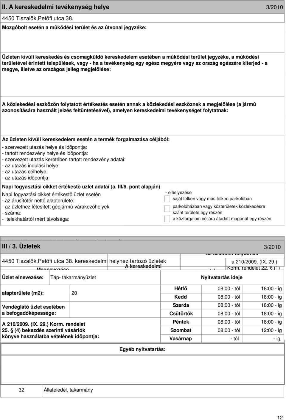 formája III / 3. Üzletek 3/2010 3/2010 4450 Tiszalök,Petõfi utca 38. kereskedelmi helyhez tartozó üzletek Megnevezése Korm. rendelet 22.