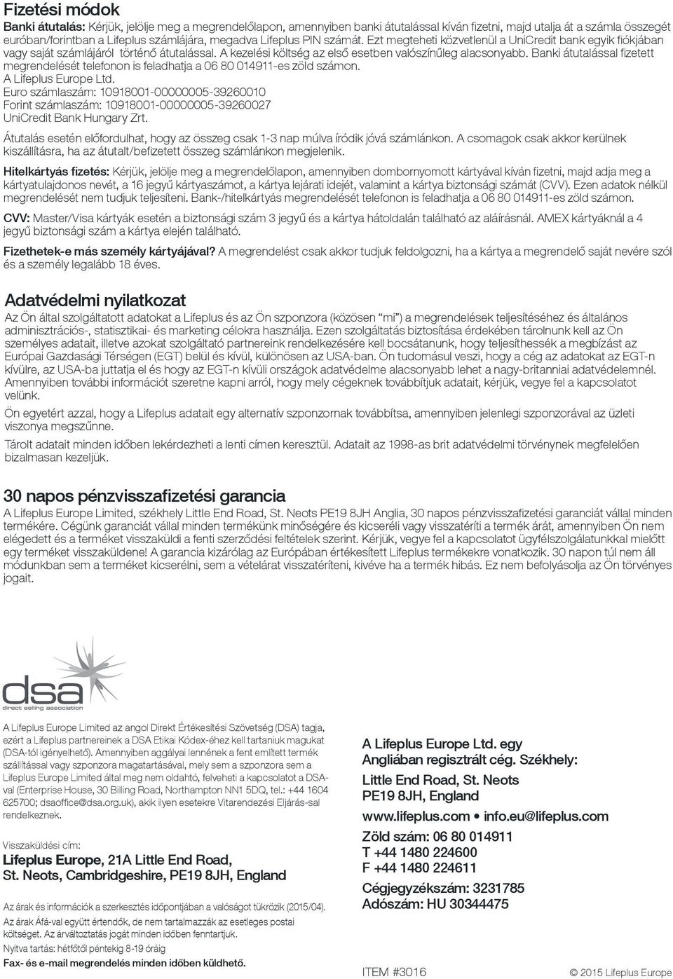 Banki átutalással fizetett megrendelését telefonon is feladhatja a 06 80 014911-es zöld számon. A Lifeplus Europe Ltd.