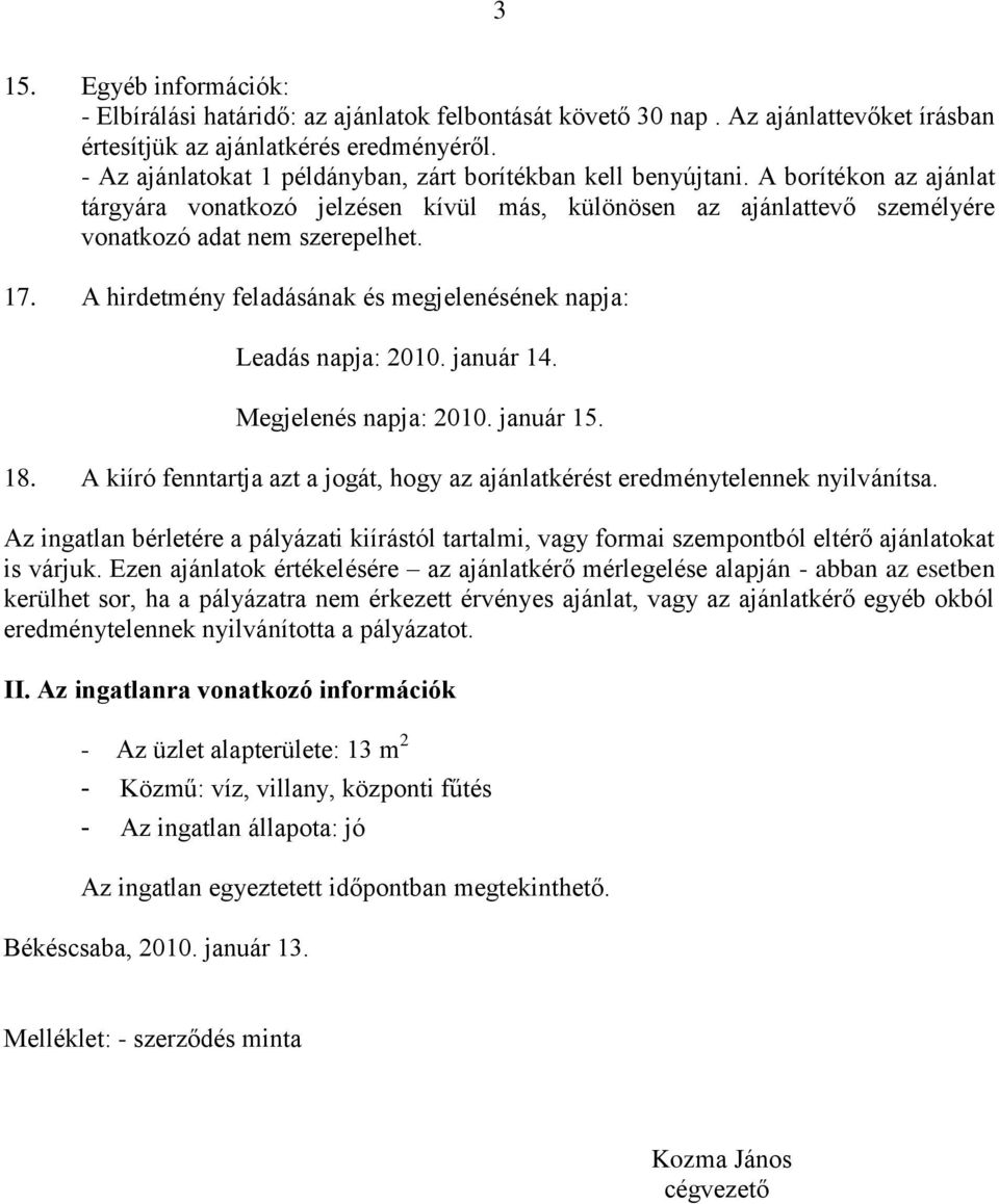 A hirdetmény feladásának és megjelenésének napja: Leadás napja: 2010. január 14. Megjelenés napja: 2010. január 15. 18.