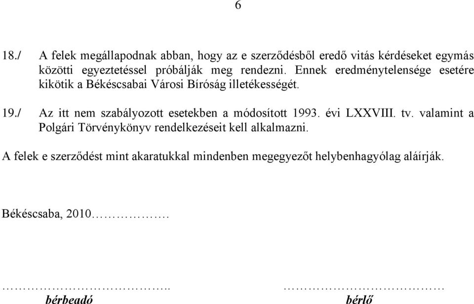 / Az itt nem szabályozott esetekben a módosított 1993. évi LXXVIII. tv.
