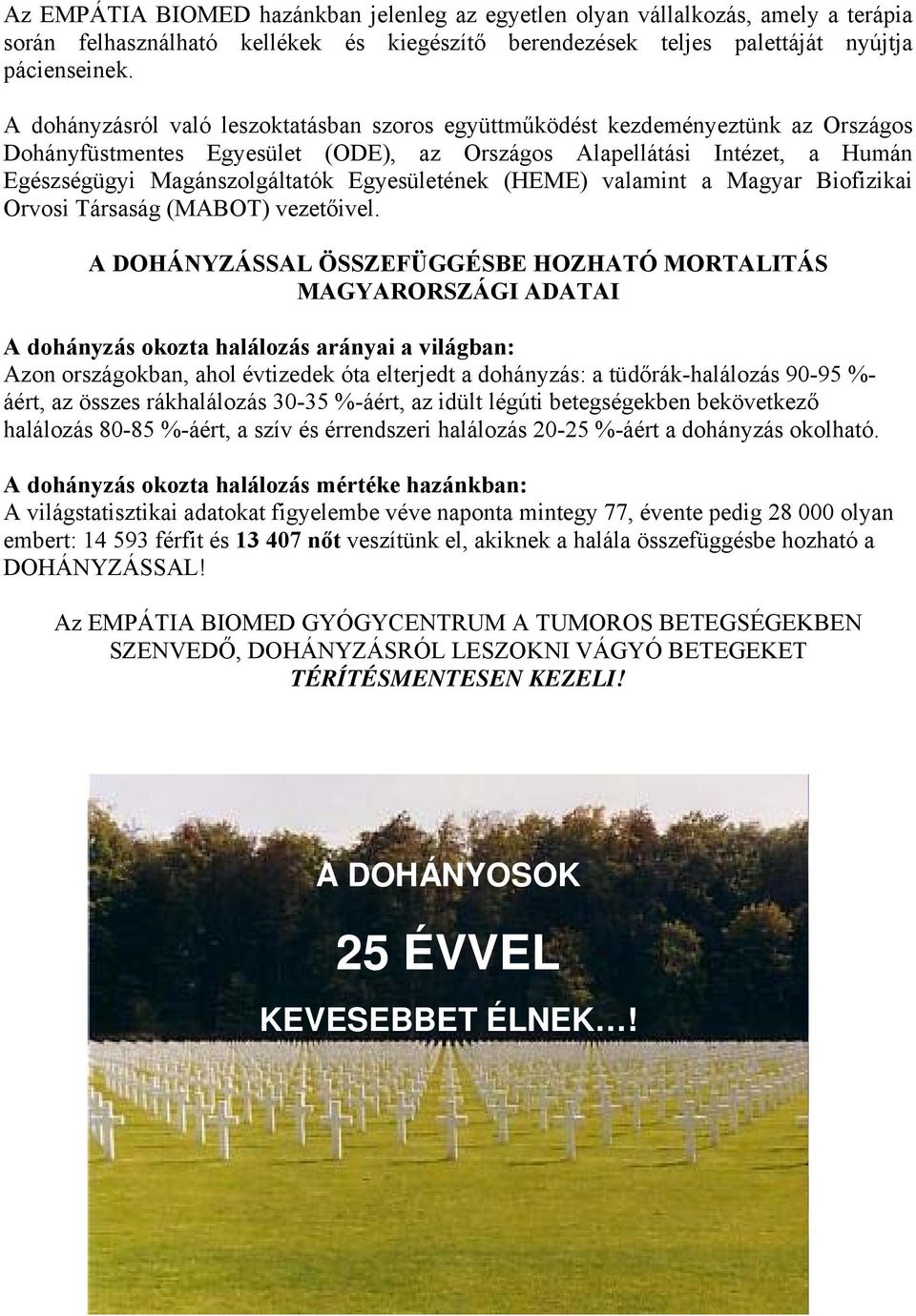 Egyesületének (HEME) valamint a Magyar Biofizikai Orvosi Társaság (MABOT) vezetőivel.