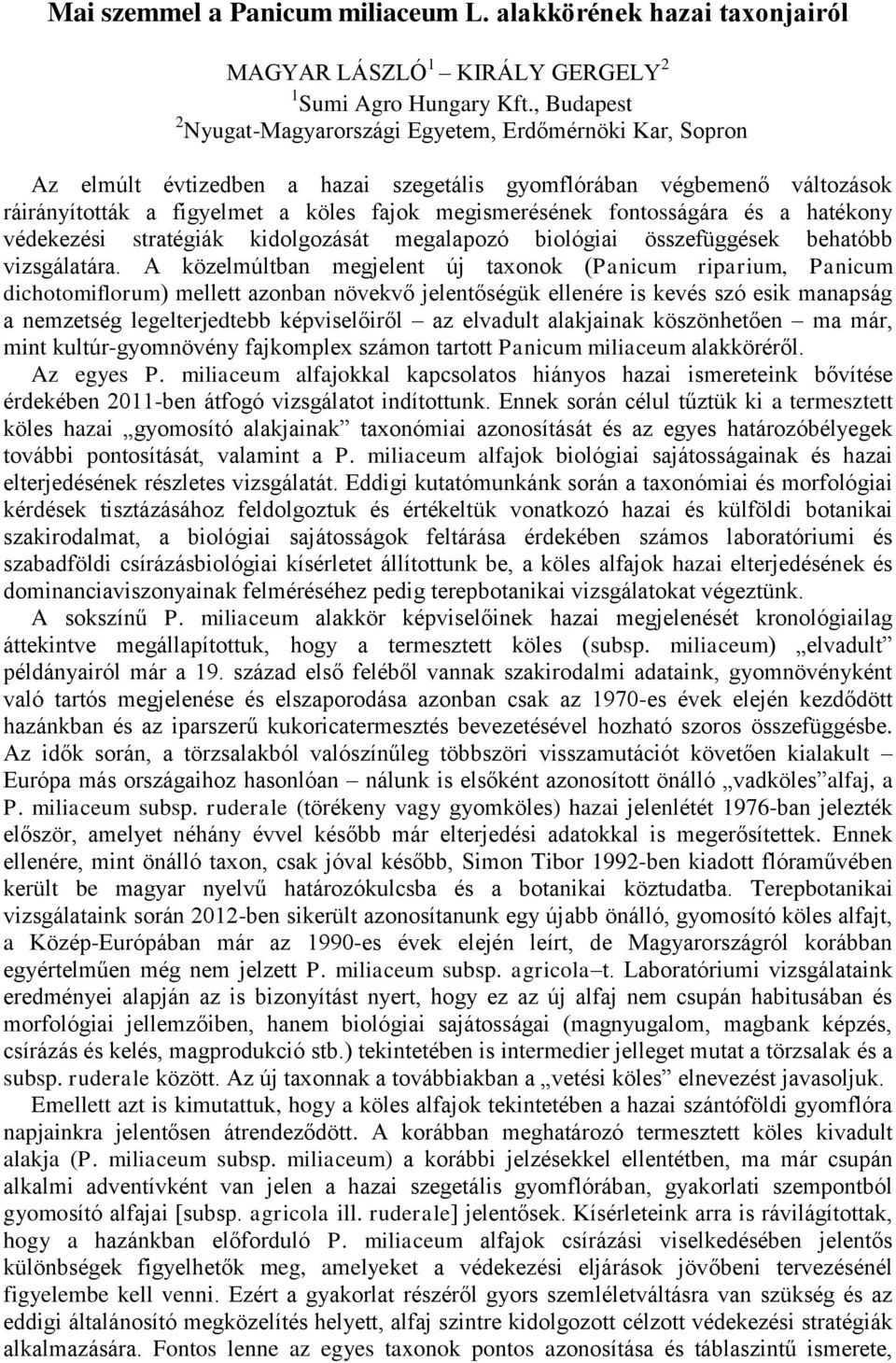 fontosságára és a hatékony védekezési stratégiák kidolgozását megalapozó biológiai összefüggések behatóbb vizsgálatára.