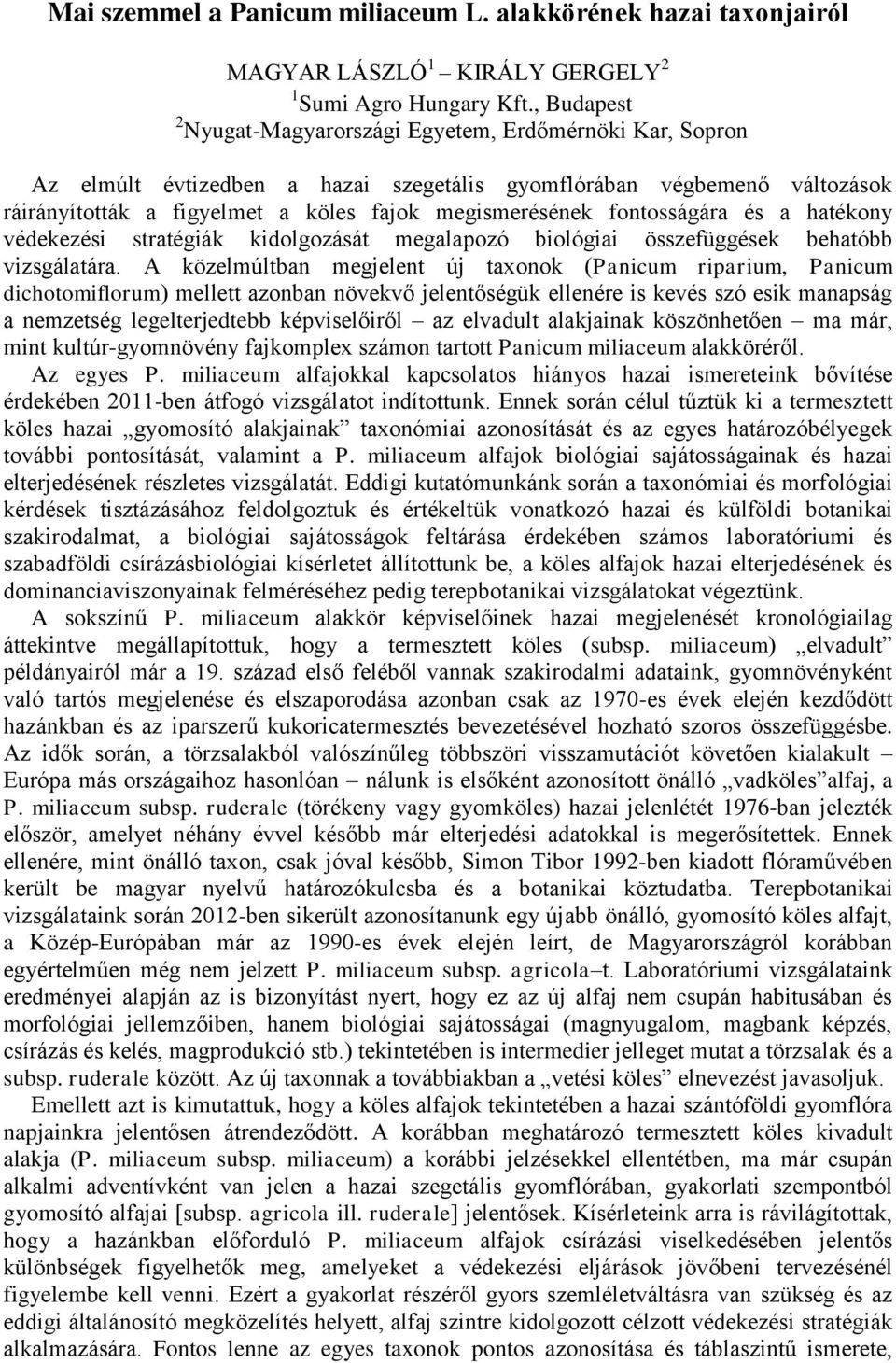 fontosságára és a hatékony védekezési stratégiák kidolgozását megalapozó biológiai összefüggések behatóbb vizsgálatára.