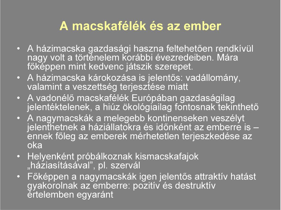 fontosnak tekinthető A nagymacskák a melegebb kontinenseken veszélyt jelenthetnek a háziállatokra és időnként az emberre is ennek főleg az emberek mérhetetlen terjeszkedése az