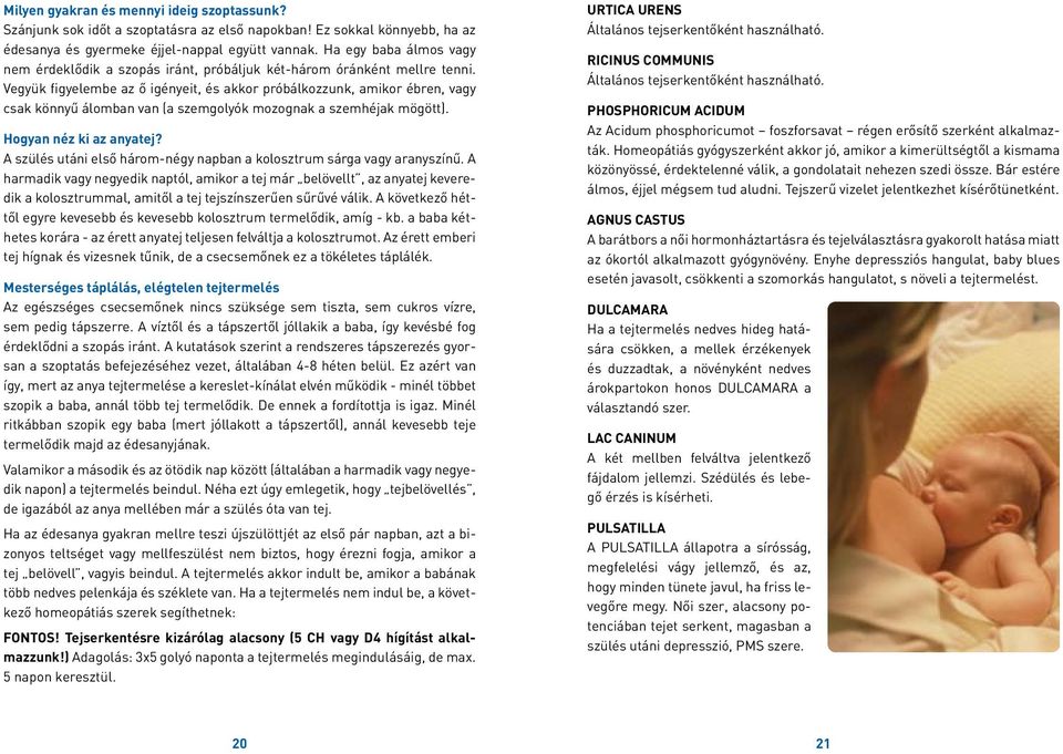 Vegyük figyelembe az ő igényeit, és akkor próbálkozzunk, amikor ébren, vagy csak könnyű álomban van (a szemgolyók mozognak a szemhéjak mögött). Hogyan néz ki az anyatej?