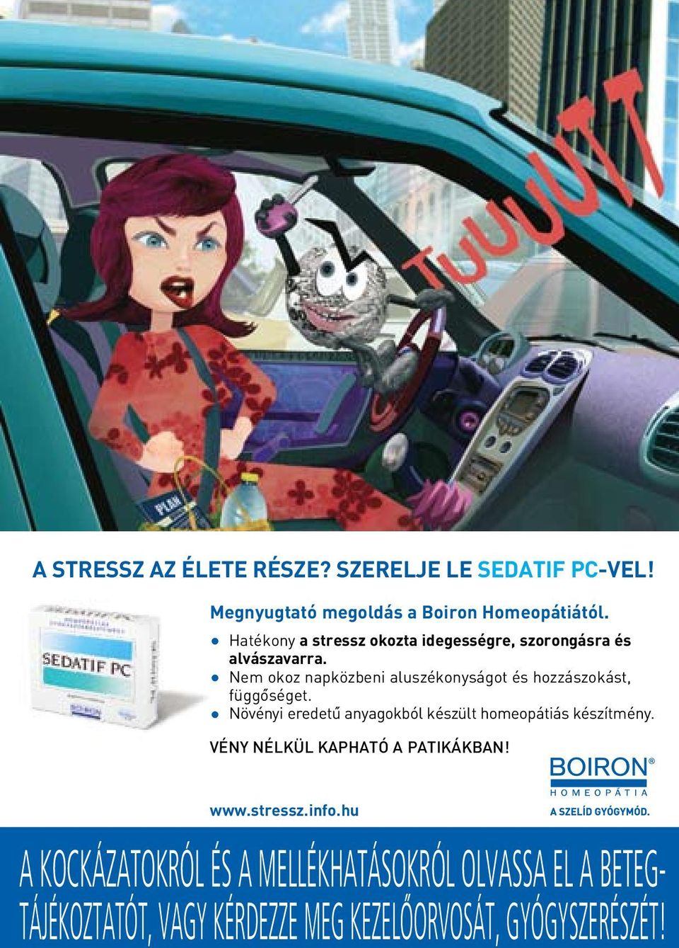 Nem okoz napközbeni aluszékonyságot és hozzászokást, függôséget.