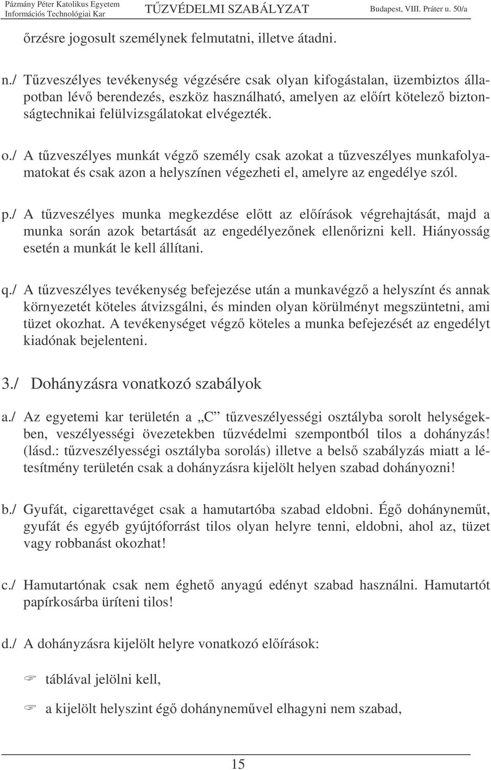 p./ A tzveszélyes munka megkezdése eltt az elírások végrehajtását, majd a munka során azok betartását az engedélyeznek ellenrizni kell. Hiányosság esetén a munkát le kell állítani. q.