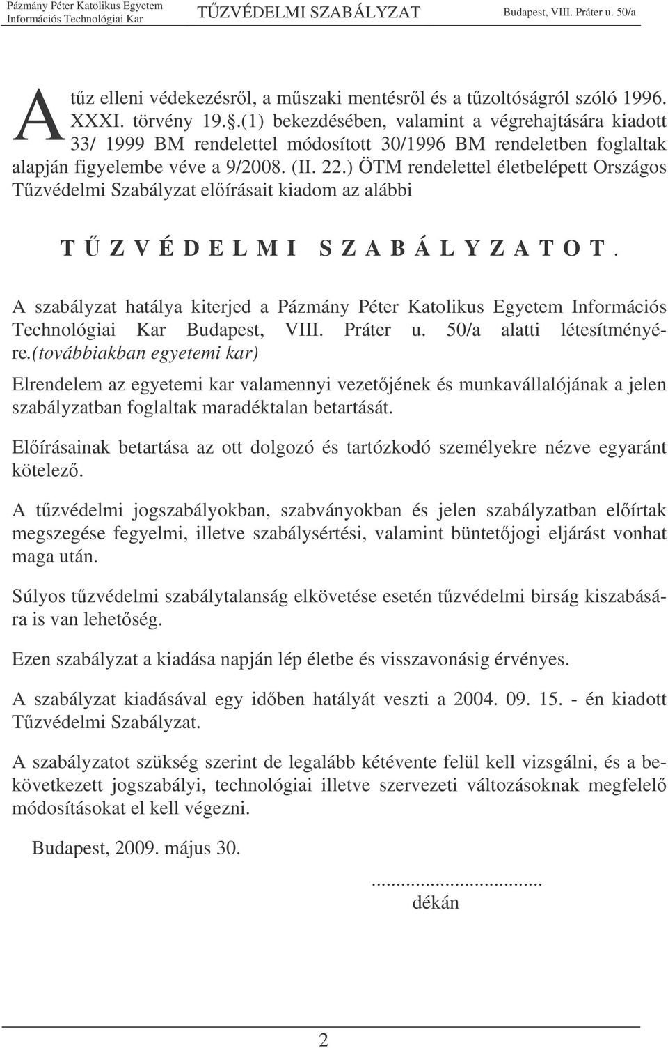 ) ÖTM rendelettel életbelépett Országos Tzvédelmi Szabályzat elírásait kiadom az alábbi T Z V É D E L M I S Z A B Á L Y Z A T O T.
