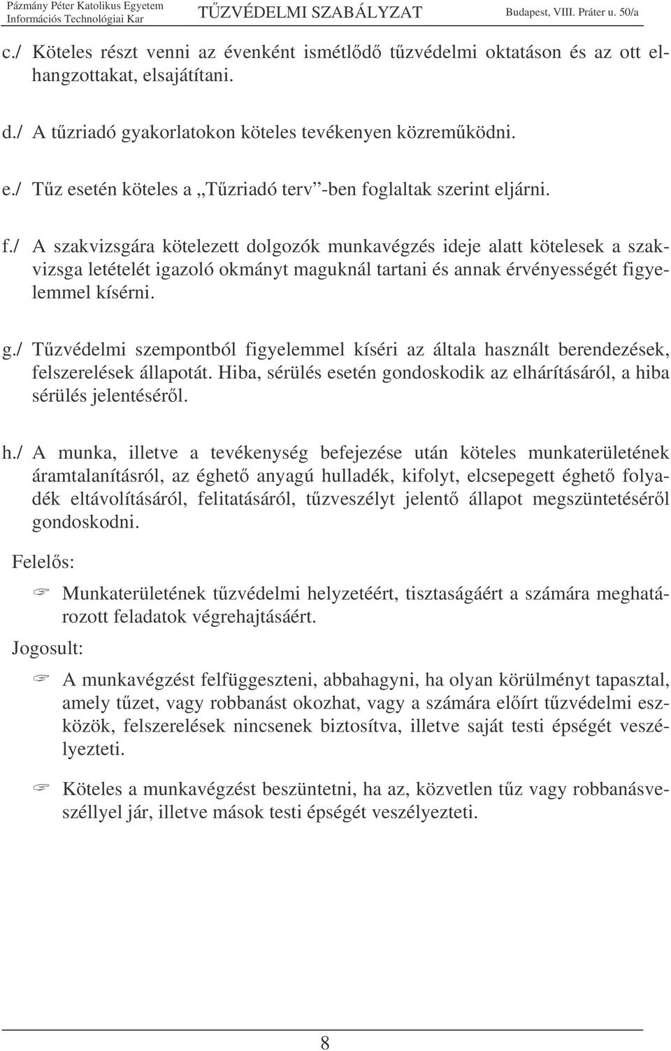 / Tzvédelmi szempontból figyelemmel kíséri az általa ha