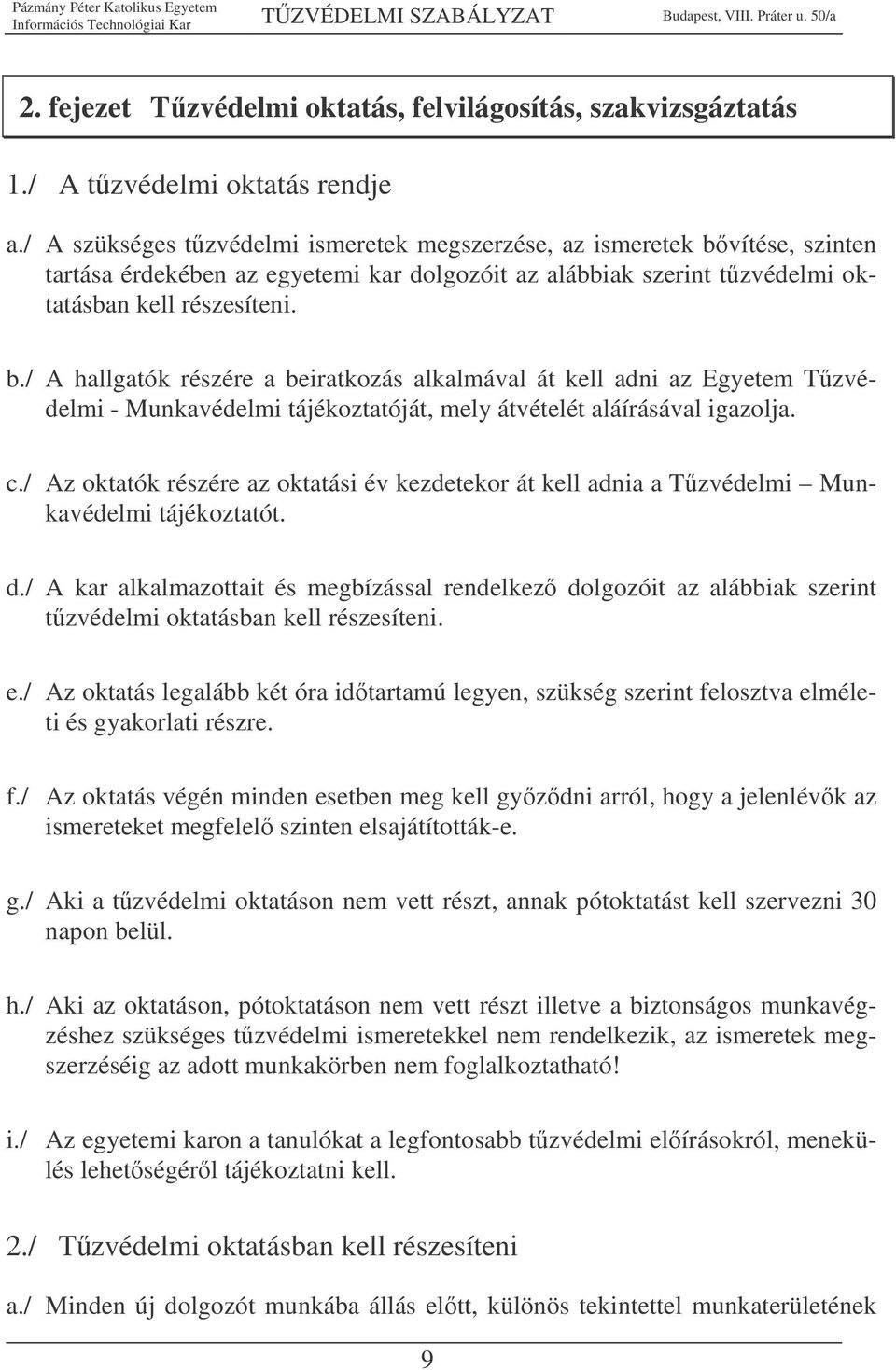 ítése, szinten tartása érdekében az egyetemi kar dolgozóit az alábbiak szerint tzvédelmi oktatásban kell részesíteni. b.