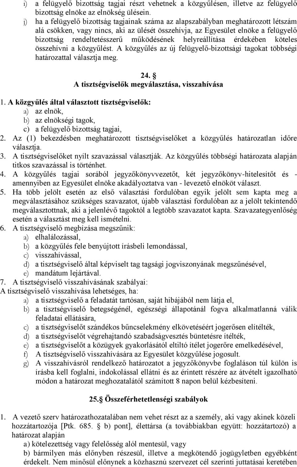 működésének helyreállítása érdekében köteles összehívni a közgyűlést. A közgyűlés az új felügyelő-bizottsági tagokat többségi határozattal választja meg. 24.