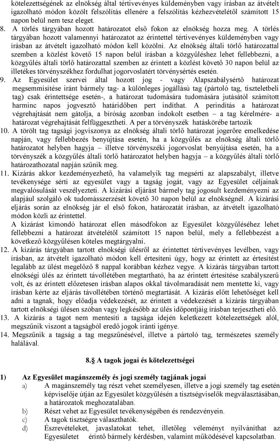 A törlés tárgyában hozott valamennyi határozatot az érintettel tértivevényes küldeményben vagy írásban az átvételt igazolható módon kell közölni.