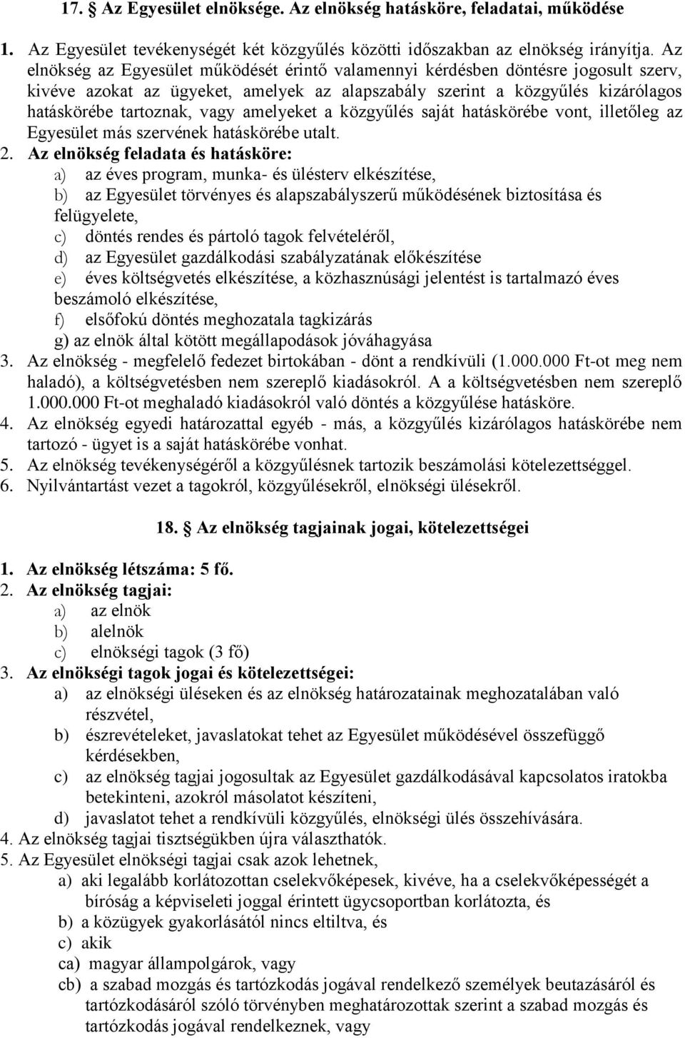 amelyeket a közgyűlés saját hatáskörébe vont, illetőleg az Egyesület más szervének hatáskörébe utalt. 2.