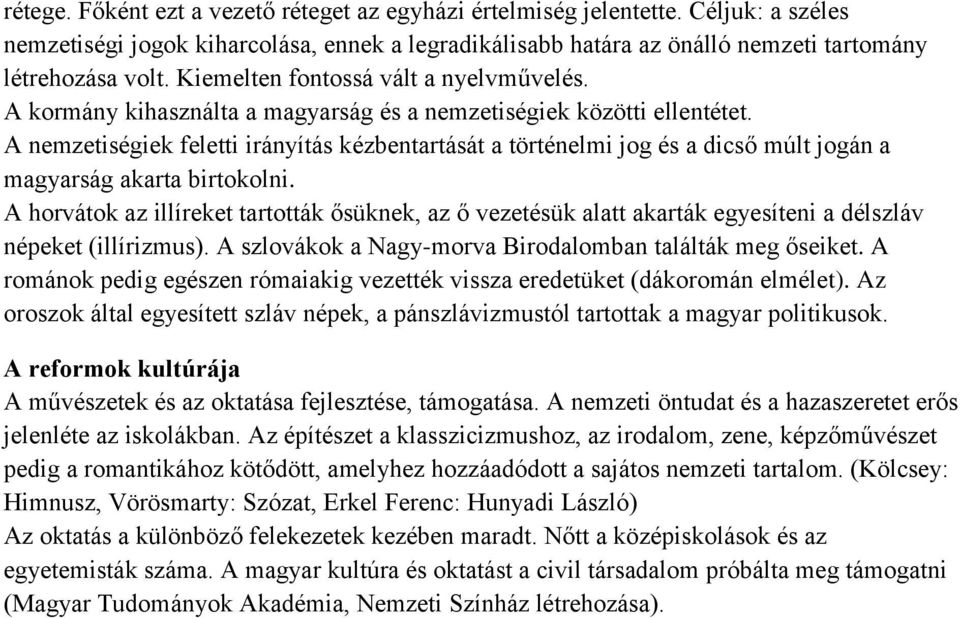 A nemzetiségiek feletti irányítás kézbentartását a történelmi jog és a dicső múlt jogán a magyarság akarta birtokolni.