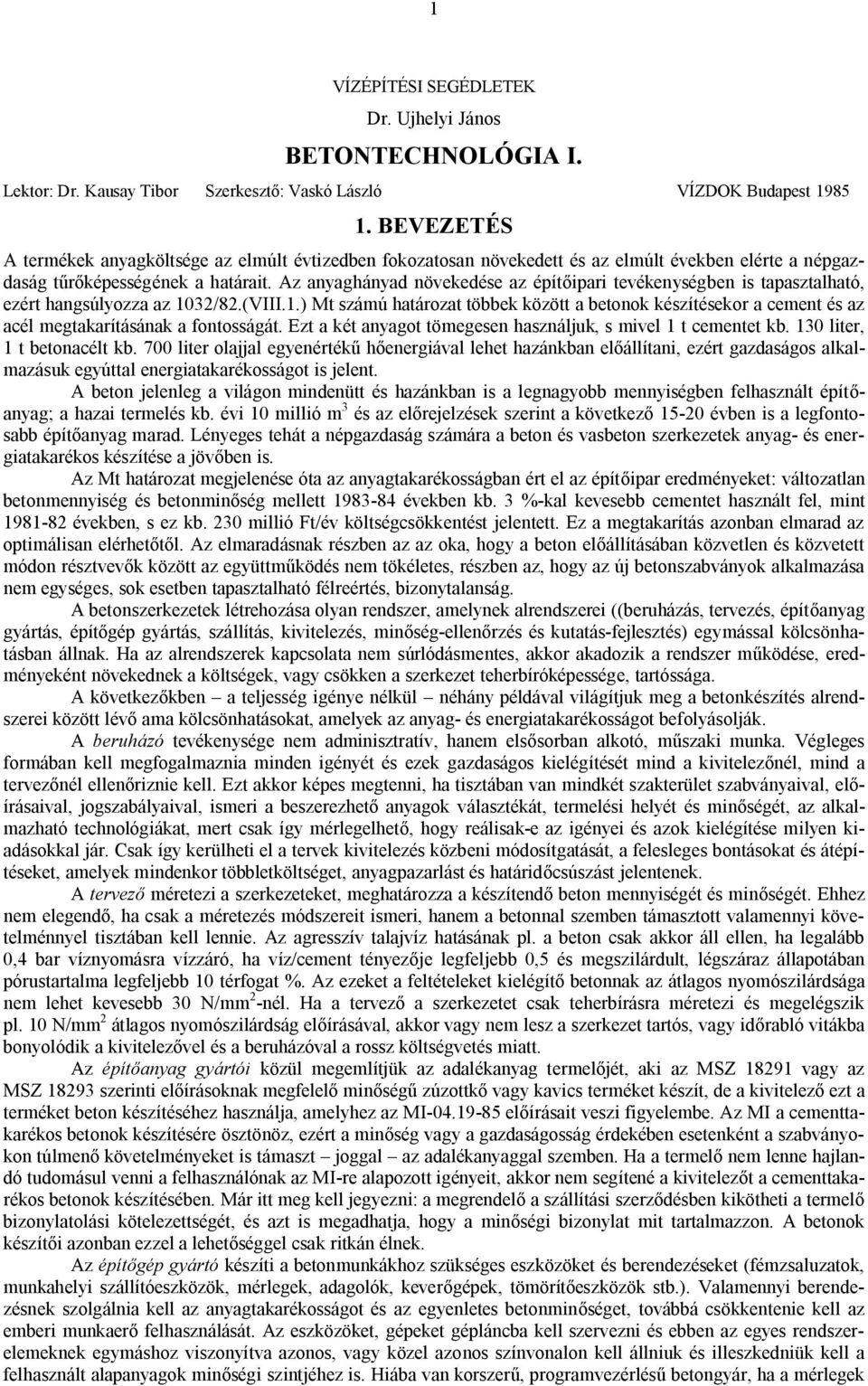 Az anyaghányad növekedése az építőipari tevékenységben is tapasztalható, ezért hangsúlyozza az 10