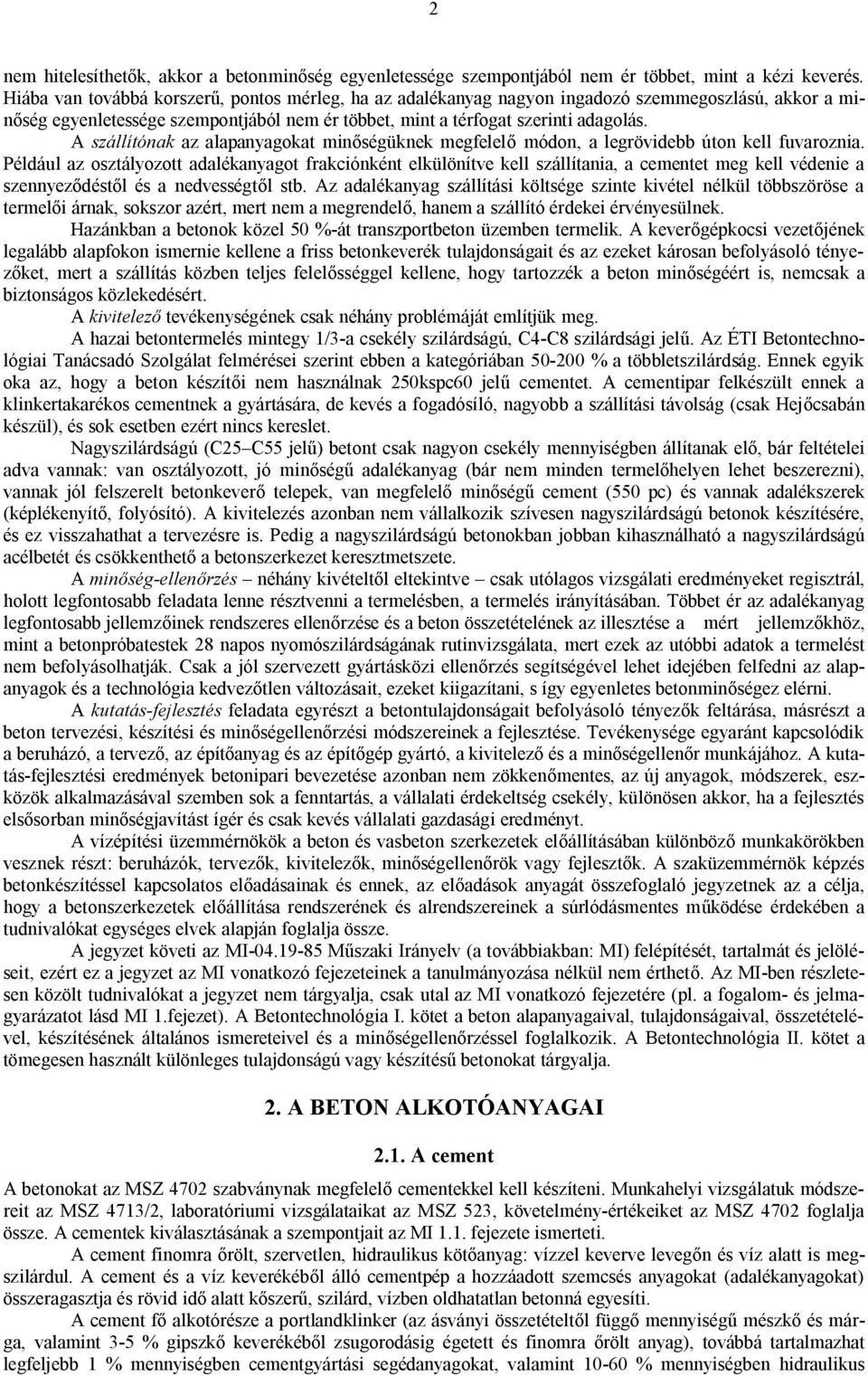 A szállítónak az alapanyagokat minőségüknek megfelelő módon, a legrövidebb úton kell fuvaroznia.